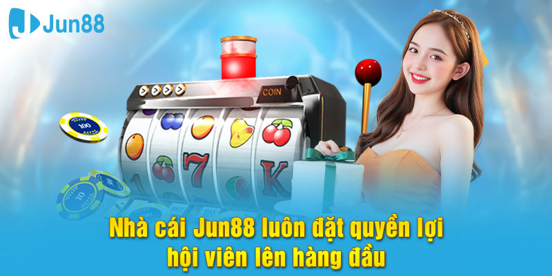Jun88 Nhà cái Jun88 luôn đặt quyền lợi hội viên lên hàng đầu